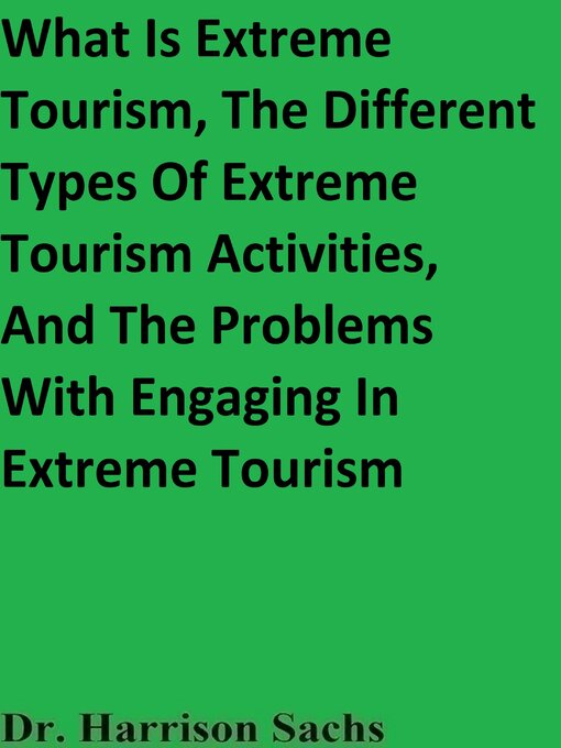 Cover image for What Is Extreme Tourism, the Different Types of Extreme Tourism Activities, and the Problems With Engaging In Extreme Tourism
